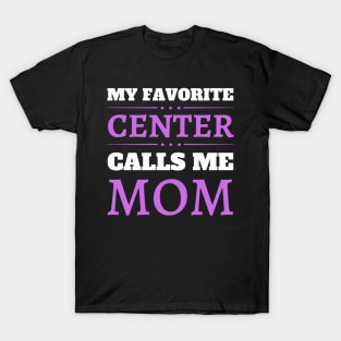 My Favorite Center Calls Me Mom T-Shirt